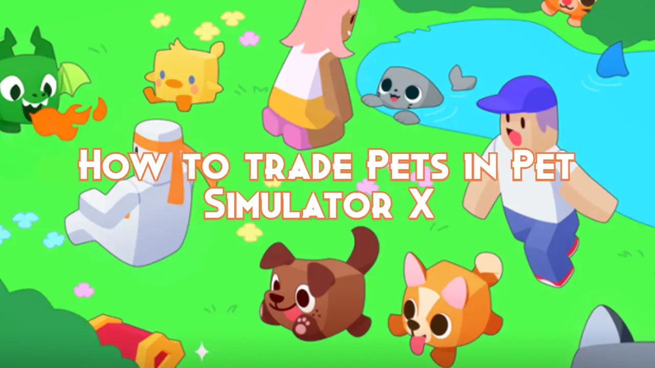 How to trade Pets in Pet Simulator X Pillar Of Gaming