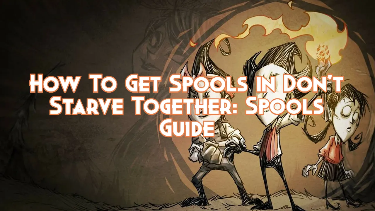 How To Get Spools in Don't Starve Together Spools Guide Pillar Of Gaming
