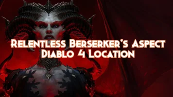 Relentless Berserker's Aspect Diablo 4 Location