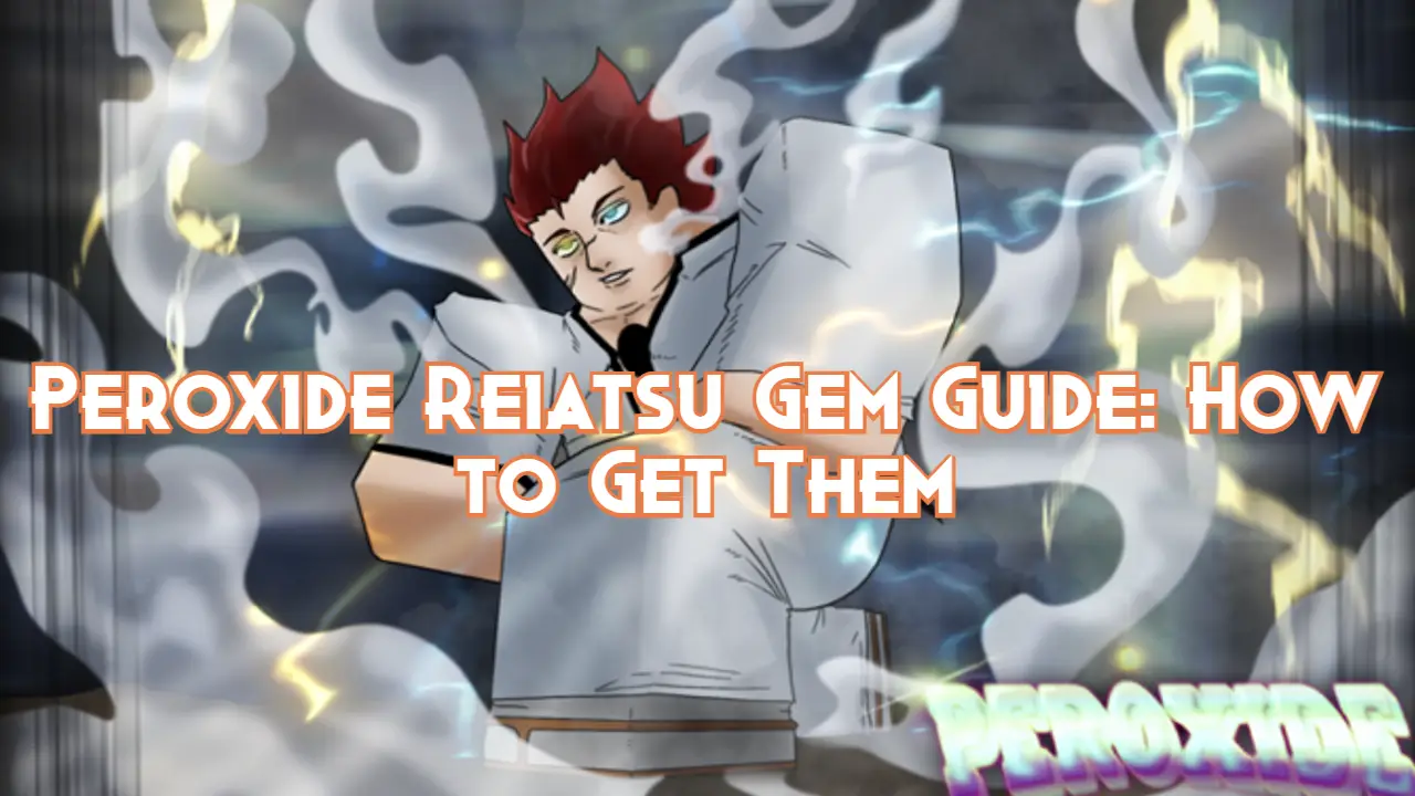Peroxide Reiatsu Gem Guide How to Get Them Pillar Of Gaming