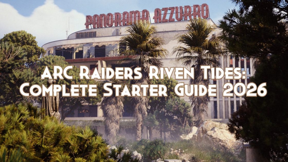 ARC Raiders Riven Tides Complete Starter Guide 2026